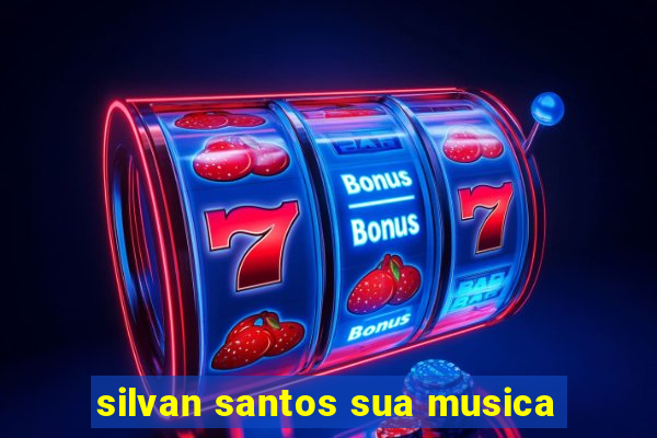 silvan santos sua musica